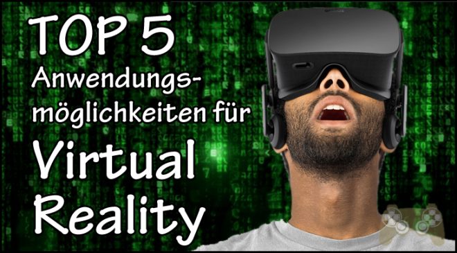 VR-Virtual Reality - Top 5 Anwendungsmöglichkeiten